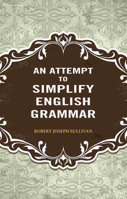 An Attempt to Simplify English Grammar [Hardcover](Hardcover, Robert Joseph Sullivan)