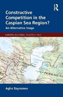 Constructive Competition in the Caspian Sea Region(English, Hardcover, Bayramov Agha)