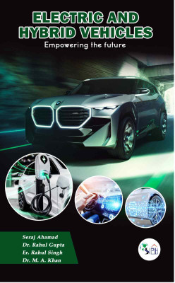 ELECTRIC AND HYBRID VEHICLES: EMPOWERING THE FUTURE(Paperback, Mr. Seraj Ahamad Dr. Rahul Gupta Er. Rahul Singh Dr. M.A Khan)