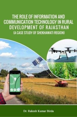 THE ROLE OF INFORMATION AND COMMUNICATION TECHNOLOGY IN RURAL DEVELOPMENT OF RAJASTHAN (A CASE STUDY OF SHEKHAWATI REGION)(Paperback, Dr. M.L. Sharma,Rakesh Kumar Birda)