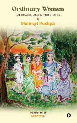 Ordinary Women  - Rai Praveen and Other Stories(English, Paperback, Maitreyi Pushpa)