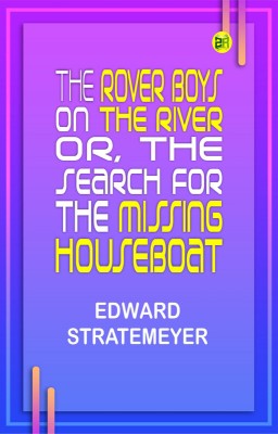The Rover Boys on the River; Or, The Search for the Missing Houseboat(Paperback, Edward Stratemeyer)