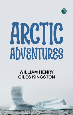 Arctic Adventures(Paperback, William Henry Giles Kingston)