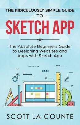 The Ridiculously Simple Guide to Sketch App(English, Paperback, La Counte Scott)