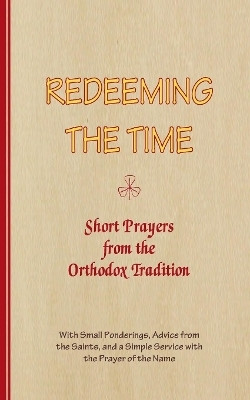 REDEEMING THE TIME, Short Prayers from the Orthodox Tradition(English, Paperback, Arnold-Lyklema A.)