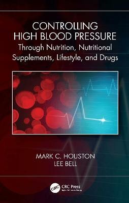 Controlling High Blood Pressure through Nutrition, Supplements, Lifestyle and Drugs(English, Paperback, Houston Mark C.)