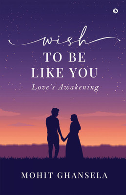Wish to Be Like You(English, Paperback, Mohit Ghansela)