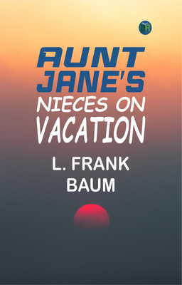 Aunt Jane's Nieces on Vacation(Paperback, L. Frank Baum)