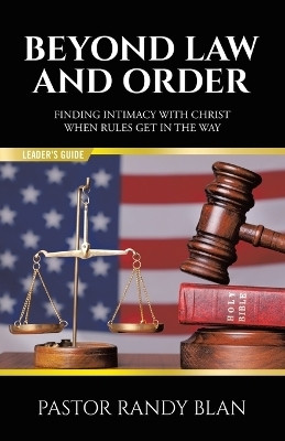 Beyond Law and Order Finding Intimacy with Christ When Rules Get in the WayLeader's Guide(Paperback, Pastor Randy Blan)