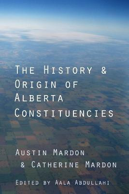 The History and Origin of Alberta Constituencies(English, Paperback, Mardon Austin)