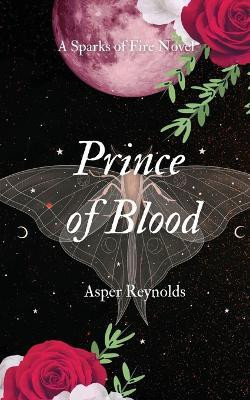 Prince of Blood (a sparks of fire novel)(English, Paperback, Reynolds Asper)
