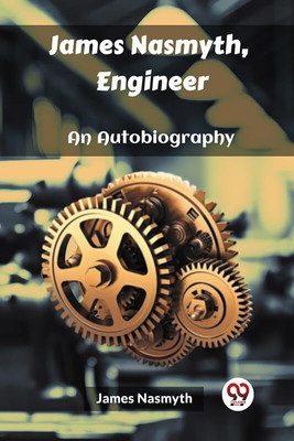 James Nasmyth, Engineer An Autobiography(English, Paperback, Nasmyth James)