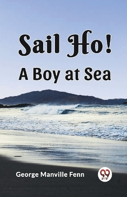 Sail Ho!A Boy at Sea (Edition2023)(English, Paperback, Manville Fenn George)