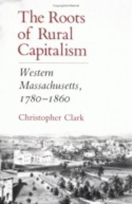 The Roots of Rural Capitalism(English, Hardcover, Clark Christopher)