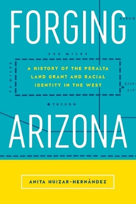 Forging Arizona(English, Hardcover, Huizar-Hernandez Anita)