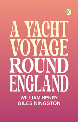 A Yacht Voyage Round England(Paperback, William Henry Giles Kingston)
