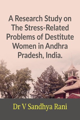 A Research Study on The Stress-Related Problems of Destitute Women, Andhra Pradesh, India.(English, Paperback, Dr. V. Sandhya Rani)