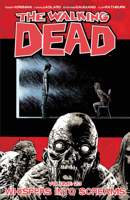 The Walking Dead Volume 23: Whispers Into Screams(English, Paperback, Kirkman Robert)