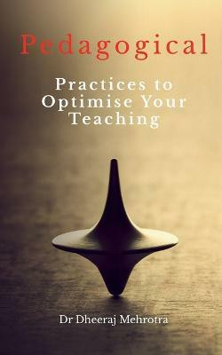 Pedagogical Practices to Optimise Your Teaching(English, Paperback, Mehrotra Dheeraj)