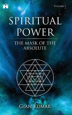 Spiritual Power  - The Mask of the Absolute(English, Paperback, Kumar Gian)