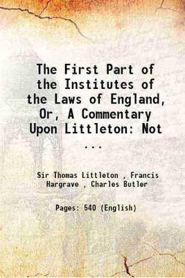 The First Part of the Institutes of the Laws of England, Or, A Commentary Upon Littleton: Not ... 1812 [Hardcover](Hardcover, Sir Thomas Littleton , Francis Hargrave , Charles Butler)