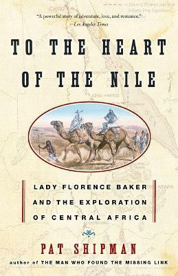 To the Heart of the Nile  - Lady Florence Baker and the Exploration of Central Africa(English, Paperback, Shipman Pat)