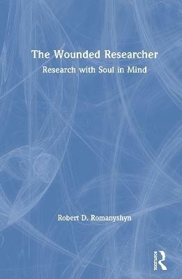 The Wounded Researcher(English, Hardcover, Romanyshyn Robert D.)