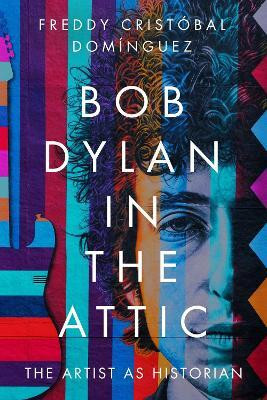 Bob Dylan in the Attic(English, Hardcover, Dominguez Freddy Cristobal)