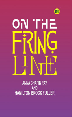 On the Firing Line(Paperback, Anna Chapin Ray, Hamilton Brock Fuller)