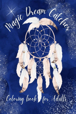 Magic Dream Catcher Coloring Book for Adults  - 50 Awesome Dream Catchers with Feather Designs for Happiness, Stress Relieving & Meditation(English, Paperback, Marissa Maxwell)
