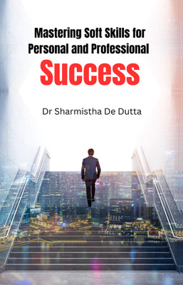 Mastering Soft Skills for Personal and Professional Success(Paperback, Dr Sharmistha De Dutta)