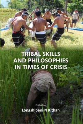 TRIBAL SKILLS AND PHILOSOPHIES IN TIMES OF CRISIS [Hardcover](Hardcover, Longshibeni N Kithan)