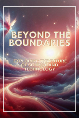 Beyond the Boundaries  - Exploring the Future of Science and Technology(English, Paperback, Shivam Goel)