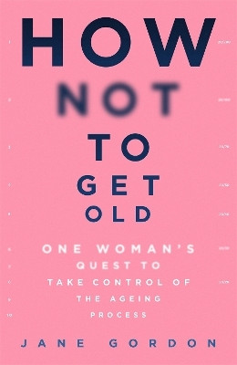 How Not To Get Old(English, Hardcover, Gordon Jane)