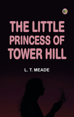 The Little Princess of Tower Hill(Paperback, L. T. Meade)