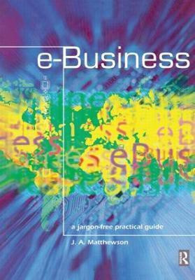 e-Business - A Jargon-Free Practical Guide(English, Paperback, Matthewson James)