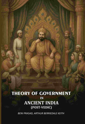Theory Of Government In Ancient India (Post-Vedic)(Paperback, Beni Prasad, Arthur Berriedale Keith)