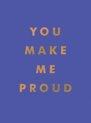 You Make Me Proud(English, Hardcover, Publishers Summersdale)