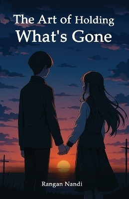 The Art of Holding What's Gone(English, Paperback, Nandi Rangan)