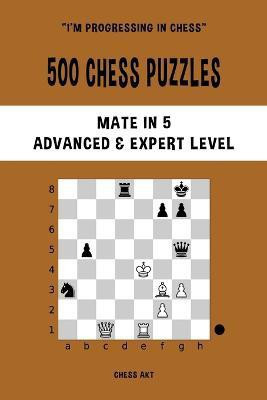 500 Chess Puzzles, Mate in 5, Advanced and Expert Level(English, Paperback, Akt Chess)