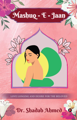 Mashuq - E - Jaan  - Love Longing and Desire for the Beloved(English, Paperback, Dr. Shadab Ahmed)