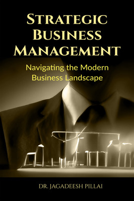 Strategic Business Management  - Navigating the Modern Business Landscape(English, Paperback, Jagadeesh Dr)