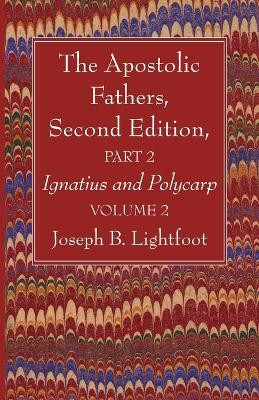 The Apostolic Fathers, Second Edition, Part 2, Volume 2(English, Paperback, Lightfoot Joseph B)