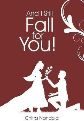And I Still Fall For You!(Paperback, Chitra Nandola)