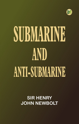 Submarine and Anti-submarine(Paperback, Sir Henry John Newbolt)