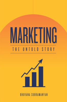 Marketing : The Untold Story | B2B, B2C, and D2C Strategies | Learn Modern Marketing in an Experimental Landscape(Paperback, Bhuvana Subramanyan)