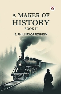 A Maker of History Book II(Paperback, E. Phillips Oppenheim)