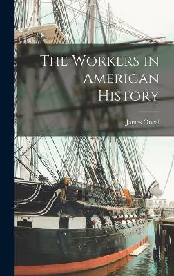 The Workers in American History(English, Hardcover, Oneal James)