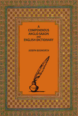 A Compendious Anglo-Saxon and English Dictionary [Hardcover](Hardcover, Joseph Bosworth)