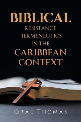 Biblical Resistance Hermeneutics in the Caribbean Context(English, Paperback, Thomas Oral)